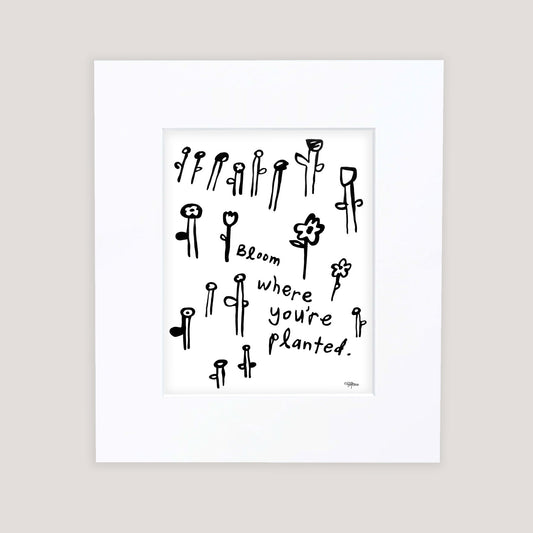 "Bloom Where You're Planted" Matted Print