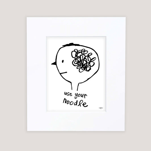 "Use Your Noodle" Matted Print