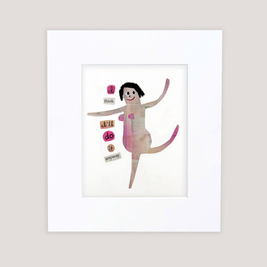"Doing it Anyway" Matted Print