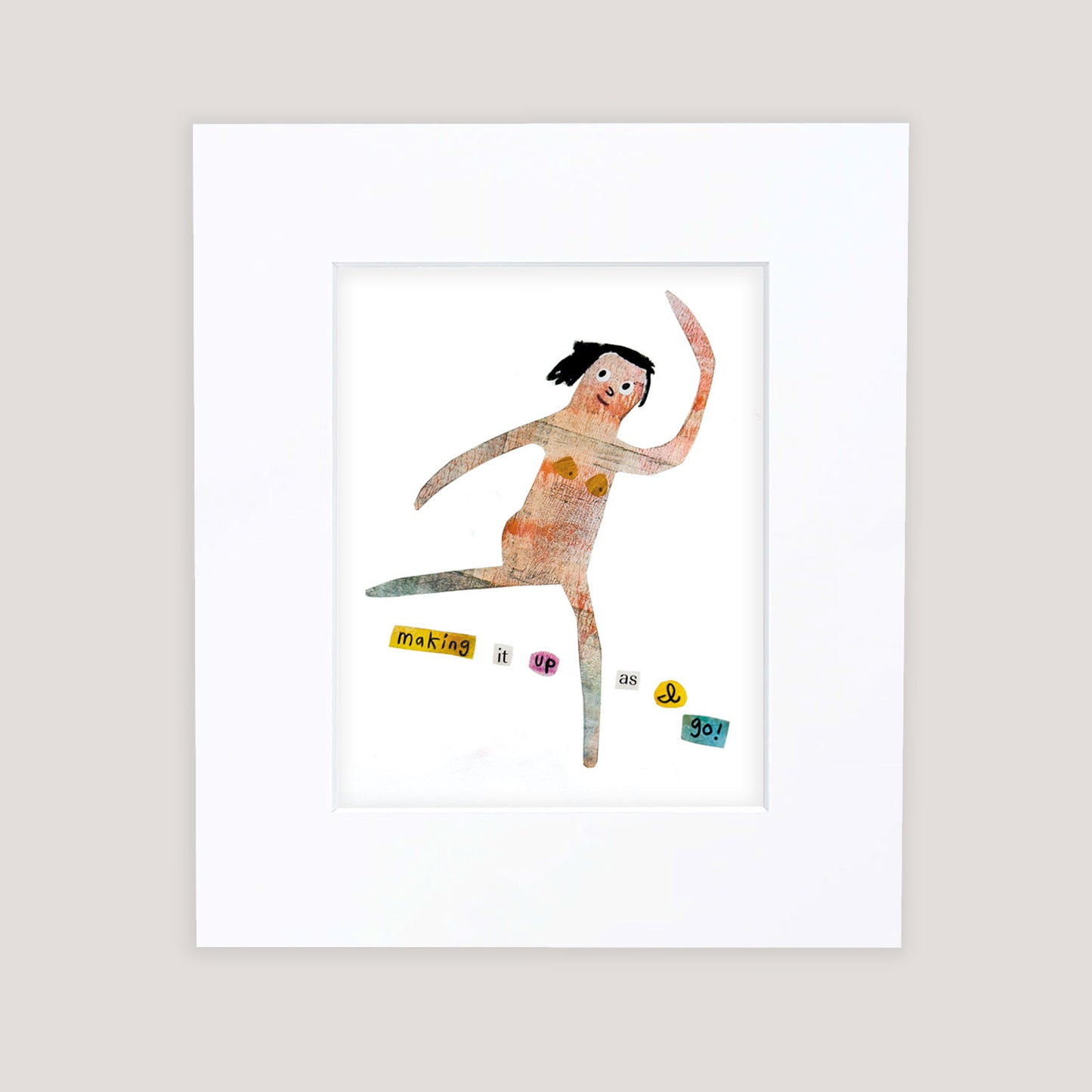 "Making It Up As I Go" Matted Print