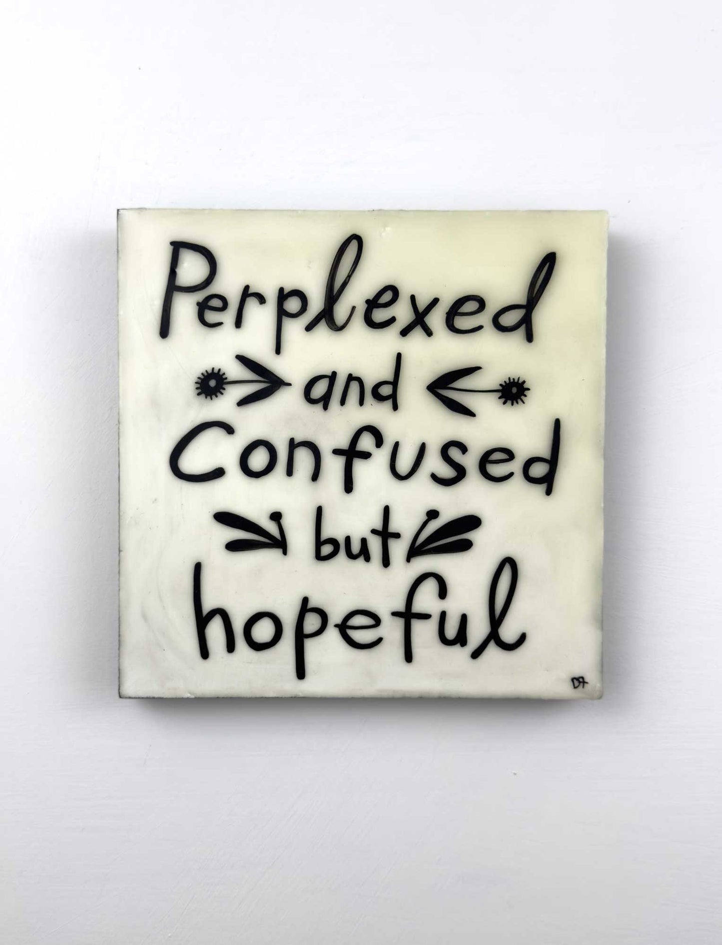 "Perplexed, Confused, Hopeful"